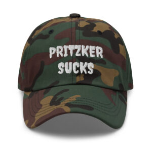 PRITZKER SUCKS ~ Dad Hat camo